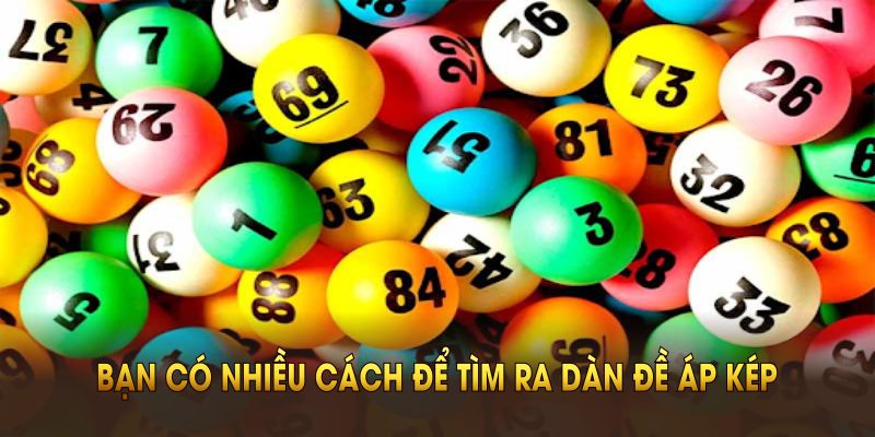 Bạn có nhiều cách để tìm ra dàn đề áp kép