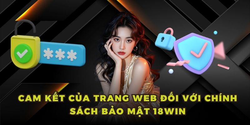 Cam kết của trang web đối với chính sách bảo mật 18WIN