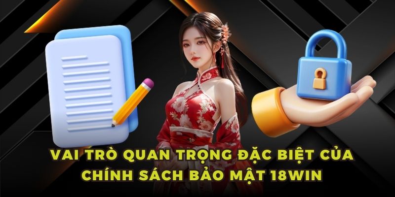 Vai trò quan trọng đặc biệt của chính sách bảo mật 18WIN