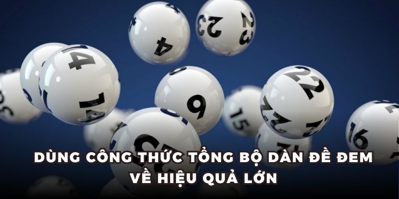 Dùng công thức tổng bộ dàn đề đem về hiệu quả lớn