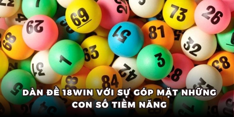 Dàn đề 18WIN với sự góp mặt những con số tiềm năng