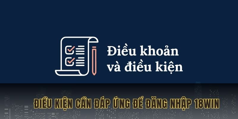 Đăng nhập 18WIN và điều kiện để hoàn tất