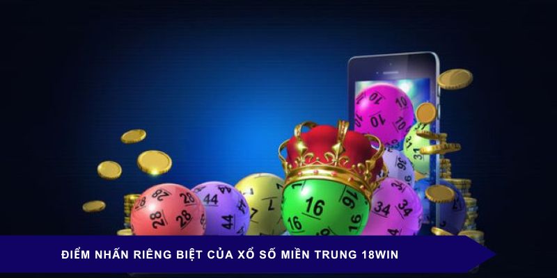 Điểm nhấn riêng biệt của xổ số miền trung 18WIN