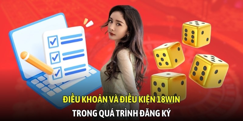 Điều khoản và điều kiện 18WIN trong quá trình đăng ký