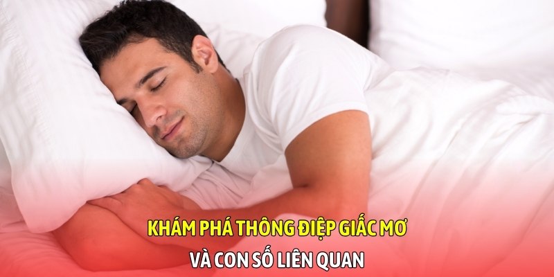 Khám phá thông điệp giấc mơ và con số liên quan