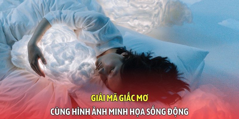 Giải mã giấc mơ cùng hình ảnh minh họa sống động