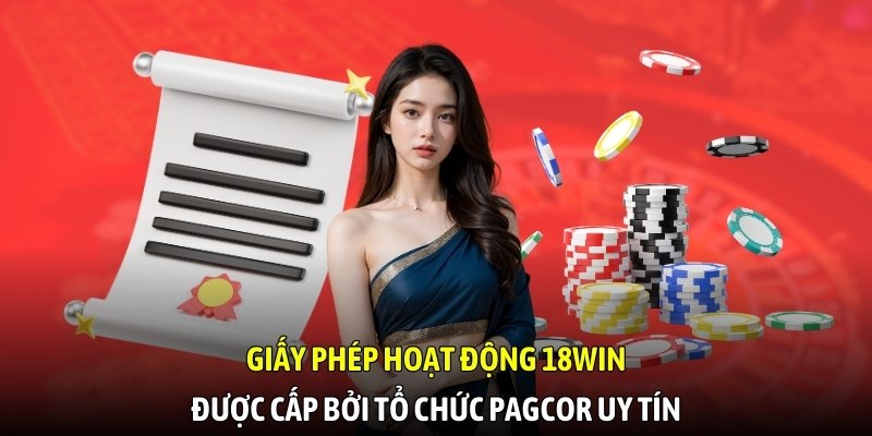 Giấy phép hoạt động 18WIN được cấp bởi tổ chức PAGCOR uy tín