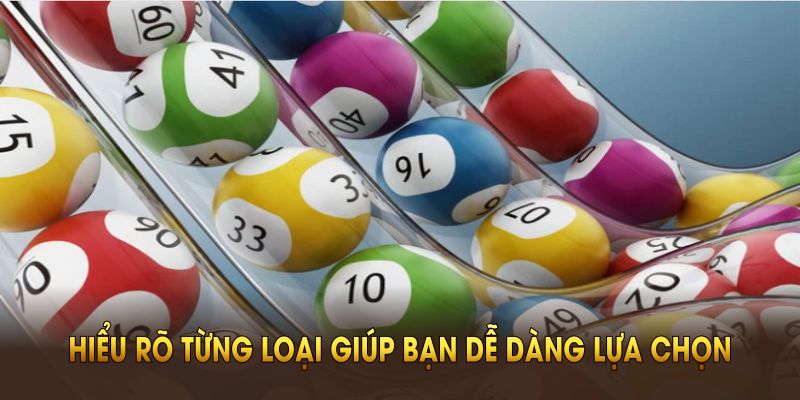 Hiểu rõ từng loại giúp bạn dễ dàng lựa chọn số may mắn