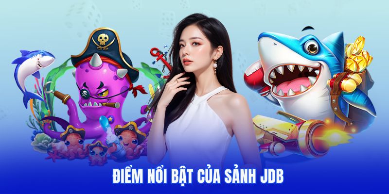 Điểm nổi bật đặc biệt của sảnh JDB