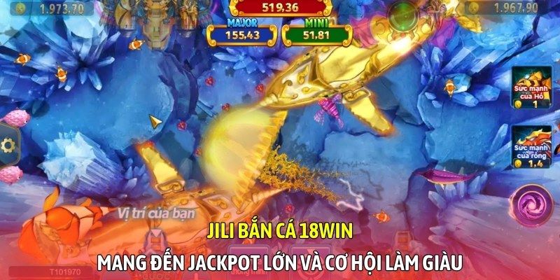 JILI Bắn Cá 18WIN mang đến Jackpot lớn và cơ hội làm giàu