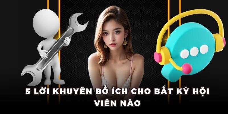 5 lời khuyên bổ ích cho bất kỳ hội viên nào