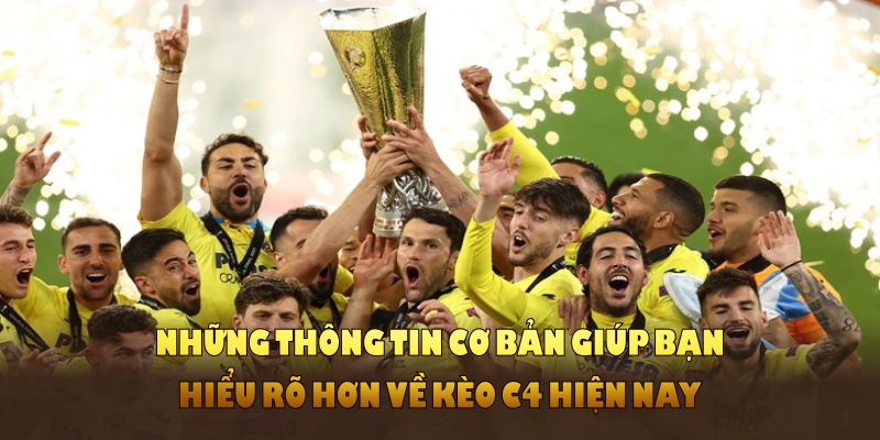Những thông tin cơ bản giúp bạn hiểu rõ hơn về kèo C4 hiện nay