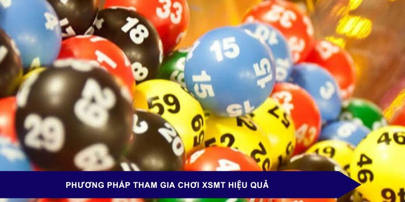 Phương pháp tham gia chơi XSMT hiệu quả