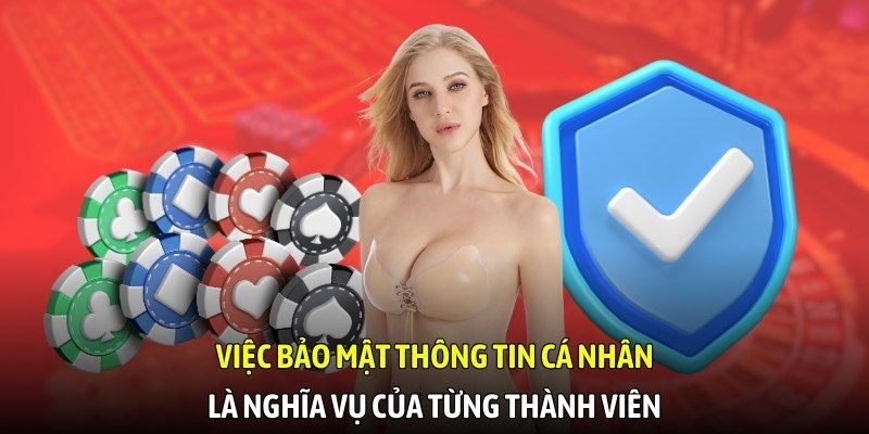 Việc bảo mật thông tin cá nhân là nghĩa vụ của từng thành viên