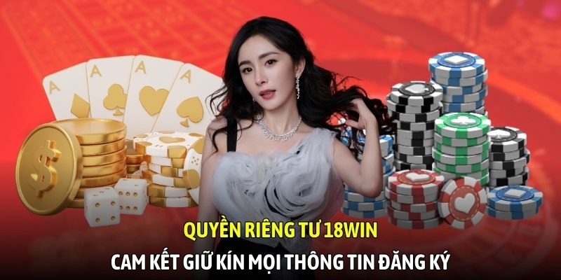 Quyền riêng tư 18WIN cam kết giữ kín mọi thông tin đăng ký