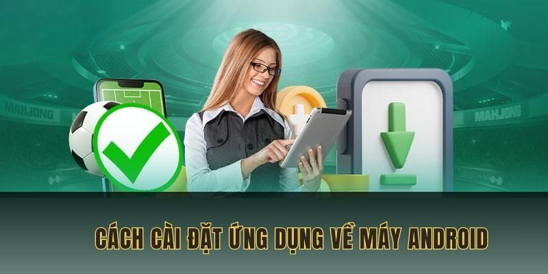 Hướng dẫn các bước cài đặt cho điện thoại Android