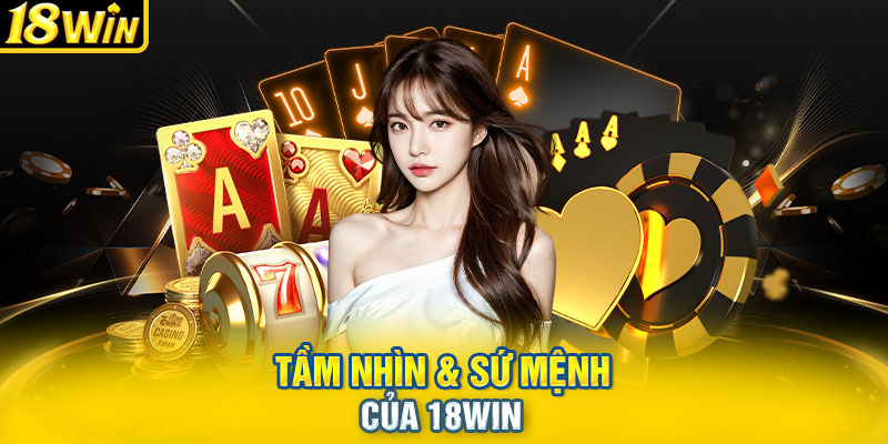 Tầm nhìn & Sứ mệnh của 18WIN