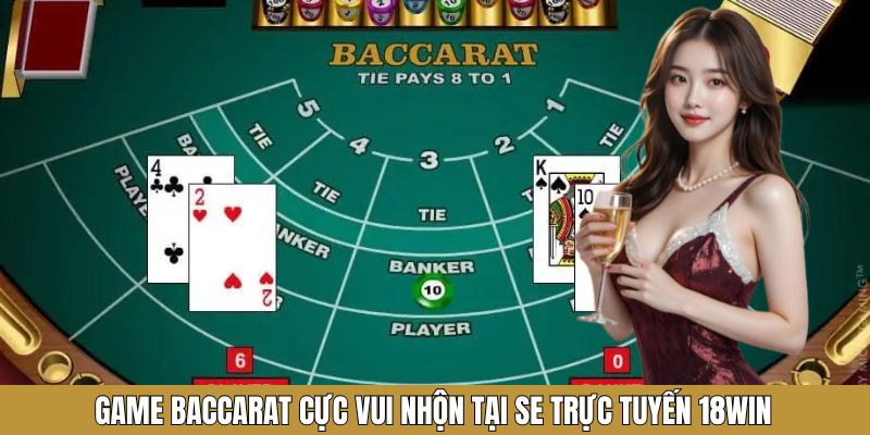Game baccarat cực vui nhộn tại SE trực tuyến 18WIN