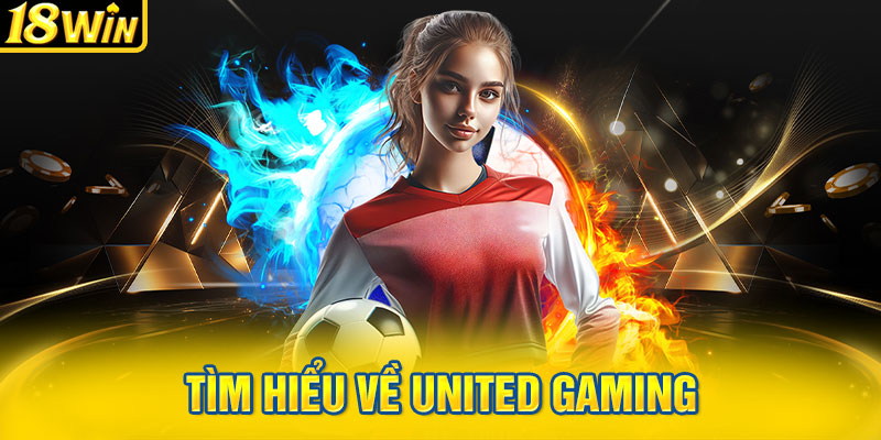 Tìm hiểu về United Gaming