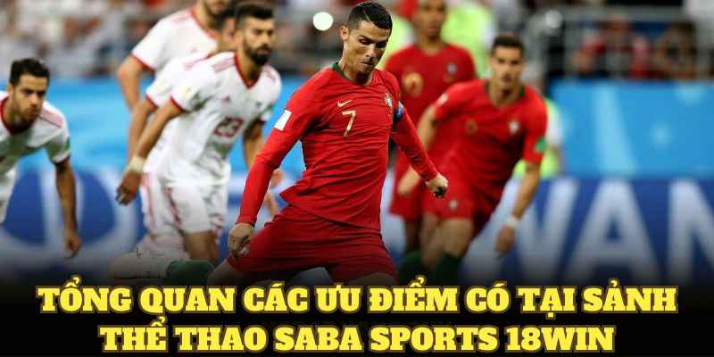 Tổng quan các ưu điểm có tại sảnh thể thao Saba Sports 18WIN