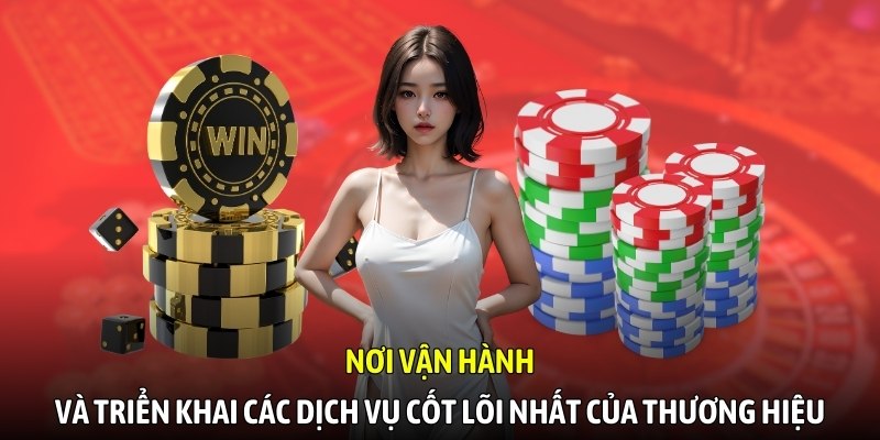 Nơi vận hành & triển khai các dịch vụ cốt lõi nhất của thương hiệu