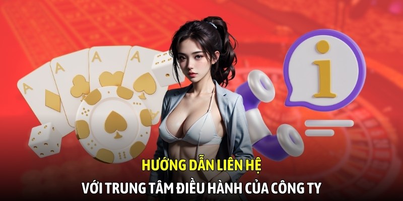 Hướng dẫn liên hệ với trung tâm điều hành của công ty